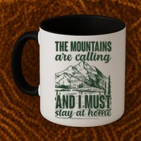The Mountains Are Calling And I Must Stay At Home Mug