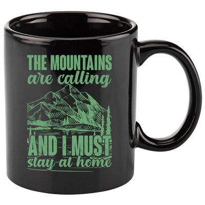 The Mountains Are Calling And I Must Stay At Home 11oz C Handle Ceramic Mug