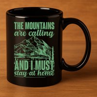 The Mountains Are Calling And I Must Stay At Home 11oz C Handle Ceramic Mug