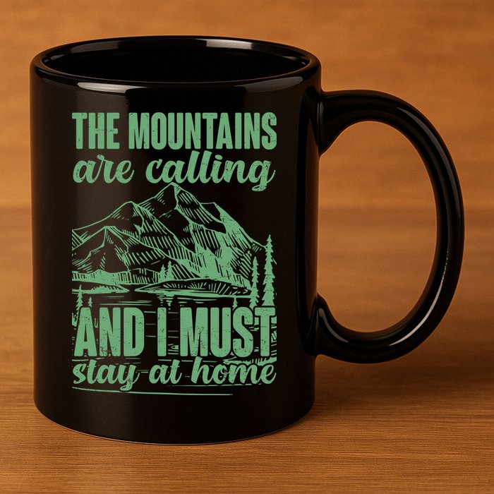 The Mountains Are Calling And I Must Stay At Home 11oz C Handle Ceramic Mug