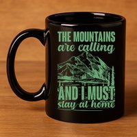 The Mountains Are Calling And I Must Stay At Home 11oz C Handle Ceramic Mug