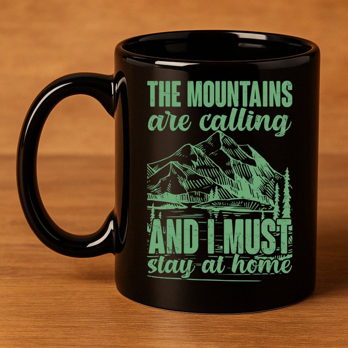 The Mountains Are Calling And I Must Stay At Home 11oz C Handle Ceramic Mug