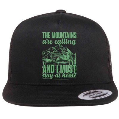 The Mountains Are Calling And I Must Stay At Home Flat Bill Trucker Hat