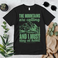 The Mountains Are Calling And I Must Stay At Home Premium T-Shirt