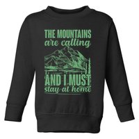 The Mountains Are Calling And I Must Stay At Home Toddler Sweatshirt