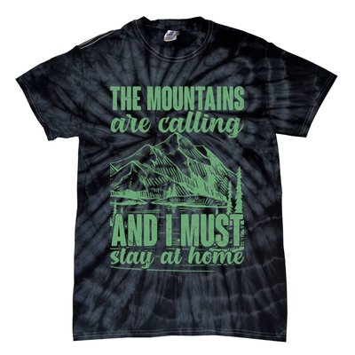The Mountains Are Calling And I Must Stay At Home Tie-Dye T-Shirt