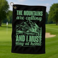 The Mountains Are Calling And I Must Stay At Home Golf Towel