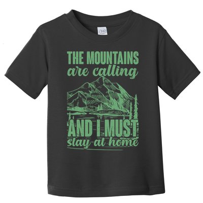 The Mountains Are Calling And I Must Stay At Home Toddler T-Shirt