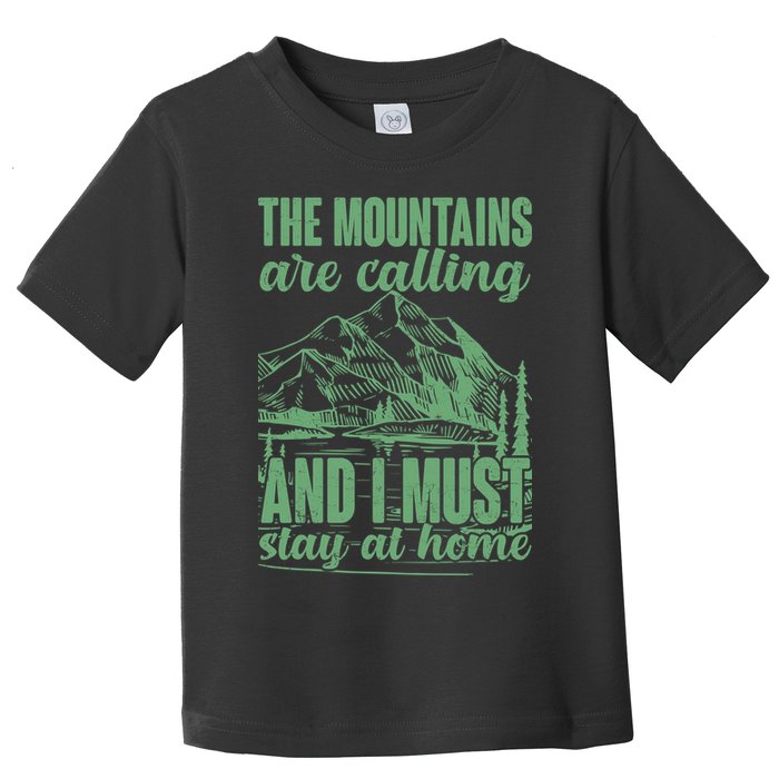 The Mountains Are Calling And I Must Stay At Home Toddler T-Shirt