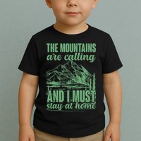 The Mountains Are Calling And I Must Stay At Home Toddler T-Shirt