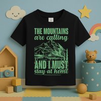 The Mountains Are Calling And I Must Stay At Home Toddler T-Shirt