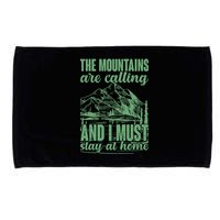 The Mountains Are Calling And I Must Stay At Home Microfiber Hand Towel