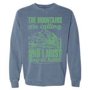 The Mountains Are Calling And I Must Stay At Home Garment-Dyed Sweatshirt