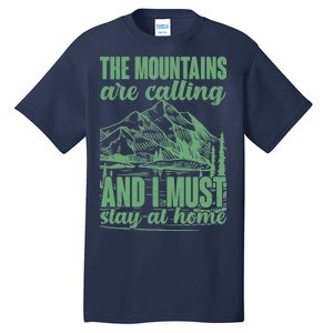 The Mountains Are Calling And I Must Stay At Home Tall T-Shirt