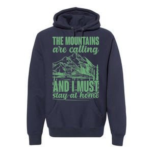 The Mountains Are Calling And I Must Stay At Home Premium Hoodie