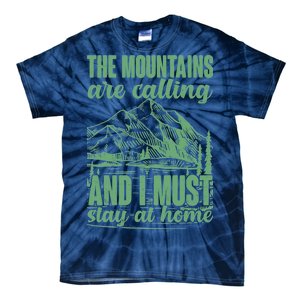 The Mountains Are Calling And I Must Stay At Home Tie-Dye T-Shirt