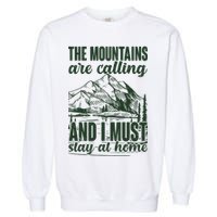 The Mountains Are Calling And I Must Stay At Home Garment-Dyed Sweatshirt