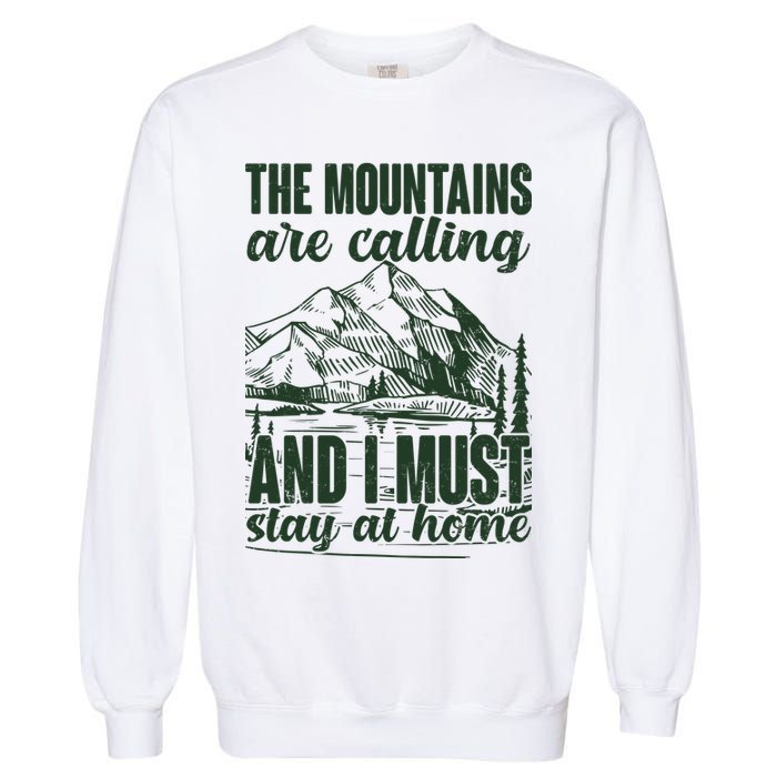The Mountains Are Calling And I Must Stay At Home Garment-Dyed Sweatshirt