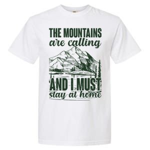 The Mountains Are Calling And I Must Stay At Home Garment-Dyed Heavyweight T-Shirt