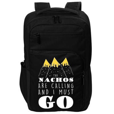 The Nachos Are Calling And I Must Go Impact Tech Backpack