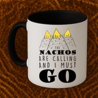 The Nachos Are Calling And I Must Go Mug