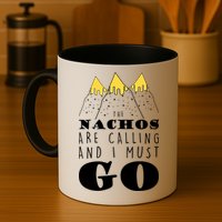 The Nachos Are Calling And I Must Go Mug