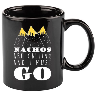 The Nachos Are Calling And I Must Go 11oz C Handle Ceramic Mug