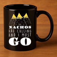 The Nachos Are Calling And I Must Go 11oz C Handle Ceramic Mug