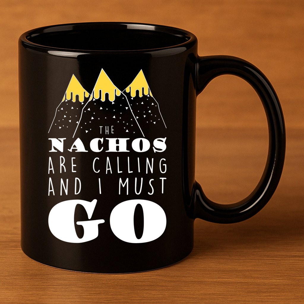 The Nachos Are Calling And I Must Go 11oz C Handle Ceramic Mug