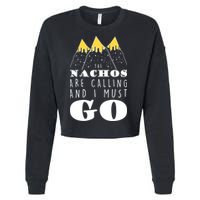 The Nachos Are Calling And I Must Go Cropped Pullover Crew