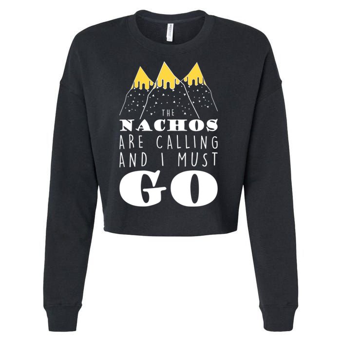 The Nachos Are Calling And I Must Go Cropped Pullover Crew
