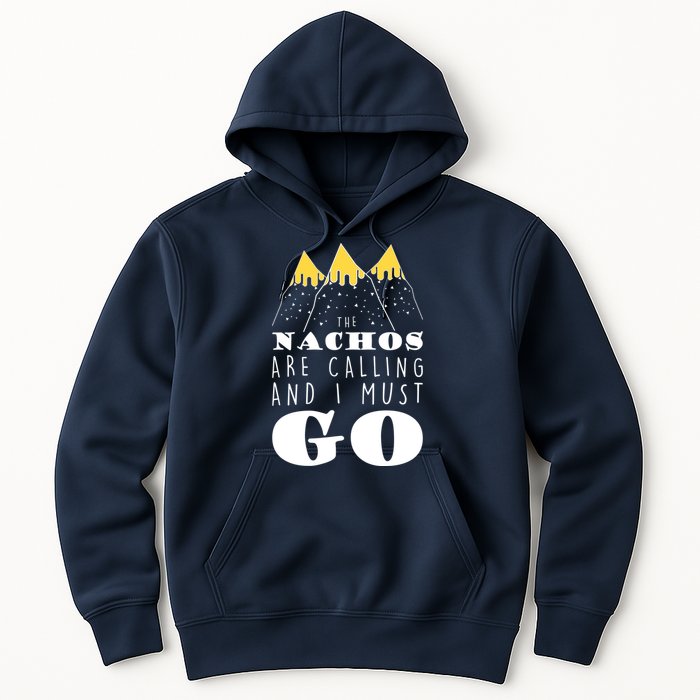 The Nachos Are Calling And I Must Go Hoodie