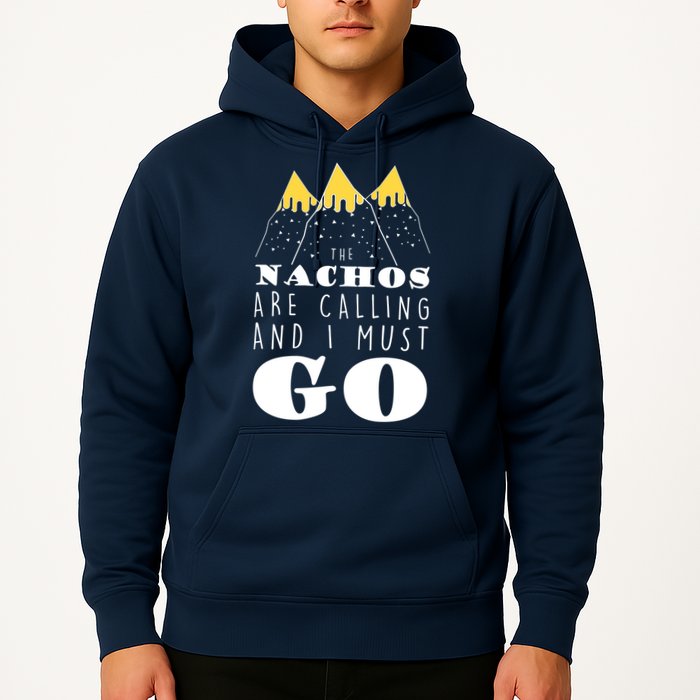 The Nachos Are Calling And I Must Go Hoodie