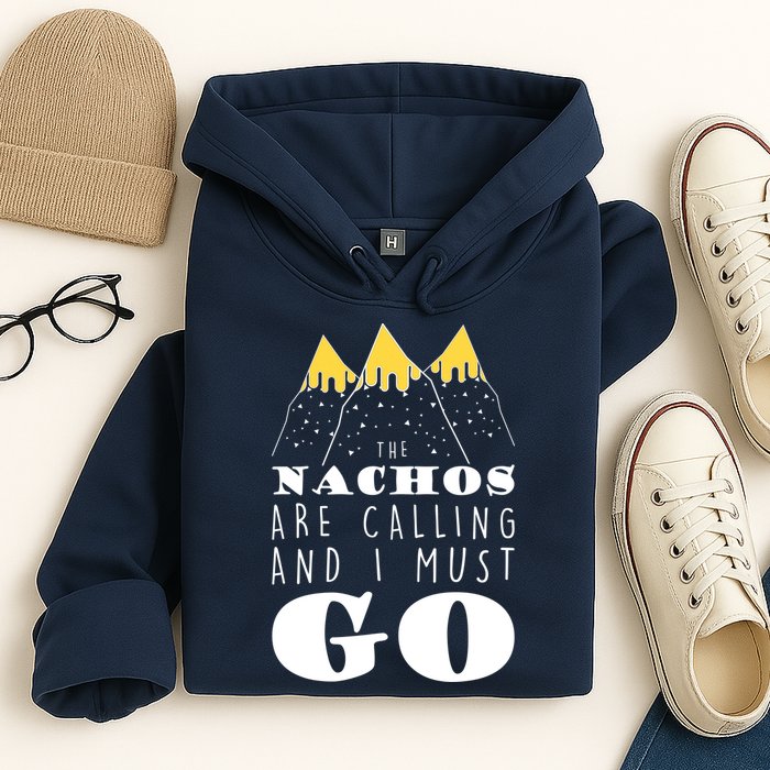 The Nachos Are Calling And I Must Go Hoodie