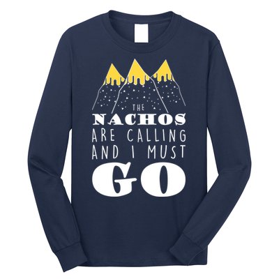 The Nachos Are Calling And I Must Go Long Sleeve Shirt
