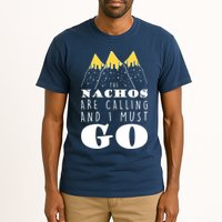 The Nachos Are Calling And I Must Go Tall T-Shirt