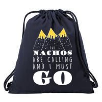 The Nachos Are Calling And I Must Go Drawstring Bag
