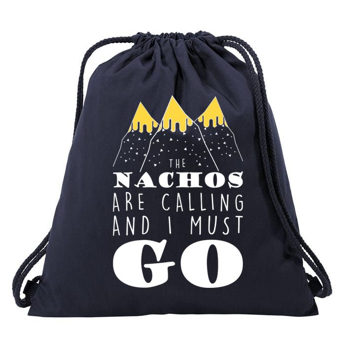 The Nachos Are Calling And I Must Go Drawstring Bag