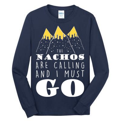 The Nachos Are Calling And I Must Go Tall Long Sleeve T-Shirt