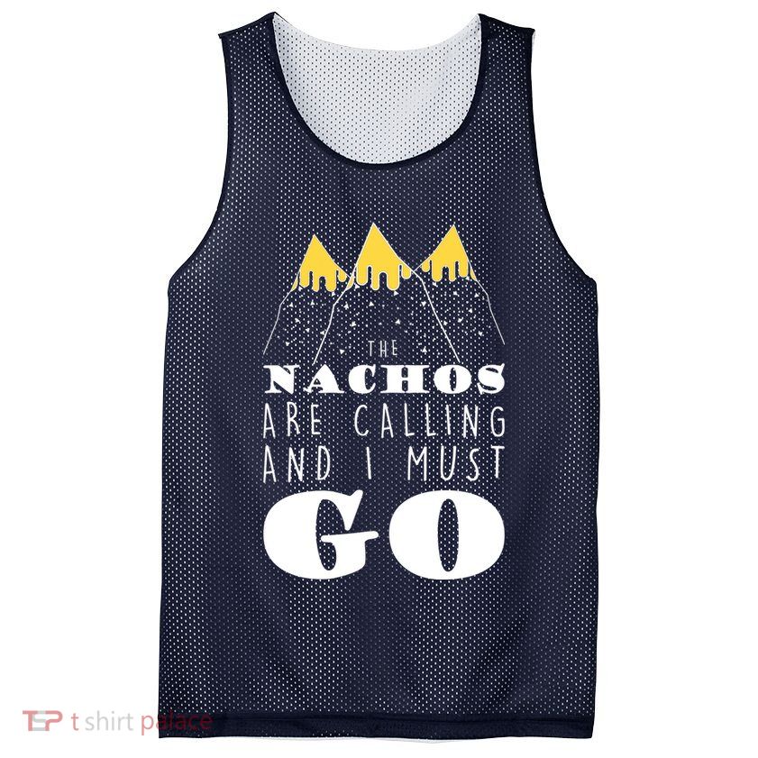 The Nachos Are Calling And I Must Go Mesh Reversible Basketball Jersey Tank