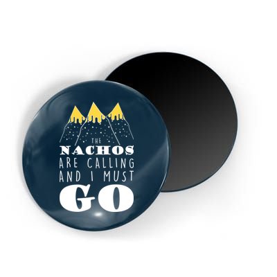 The Nachos Are Calling And I Must Go Magnet