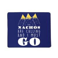 The Nachos Are Calling And I Must Go Mousepad