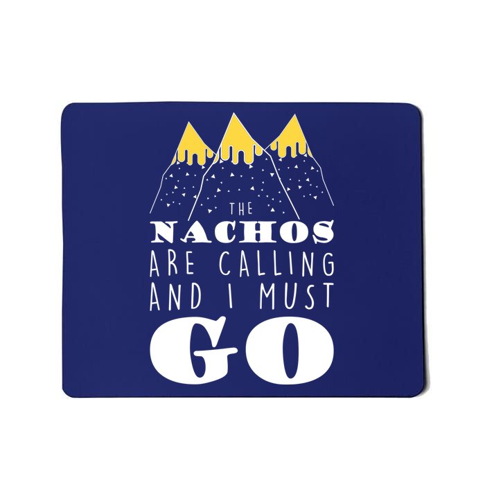 The Nachos Are Calling And I Must Go Mousepad