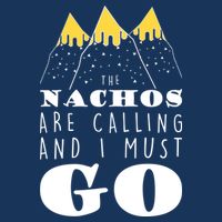 The Nachos Are Calling And I Must Go Mousepad