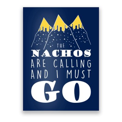 The Nachos Are Calling And I Must Go Poster