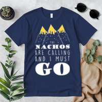 The Nachos Are Calling And I Must Go Premium T-Shirt