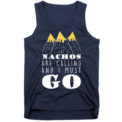 The Nachos Are Calling And I Must Go Tank Top