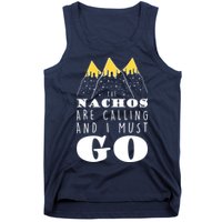 The Nachos Are Calling And I Must Go Tank Top