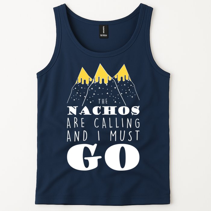 The Nachos Are Calling And I Must Go Tank Top