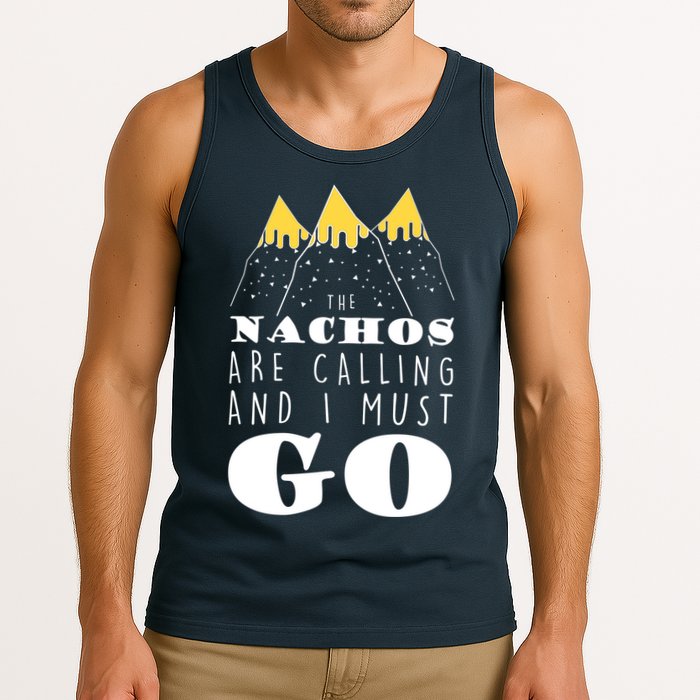 The Nachos Are Calling And I Must Go Tank Top